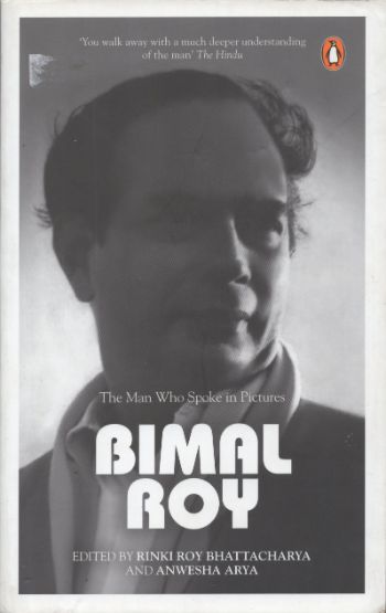 Bimal Roy The Man Who Spoke in Pictures